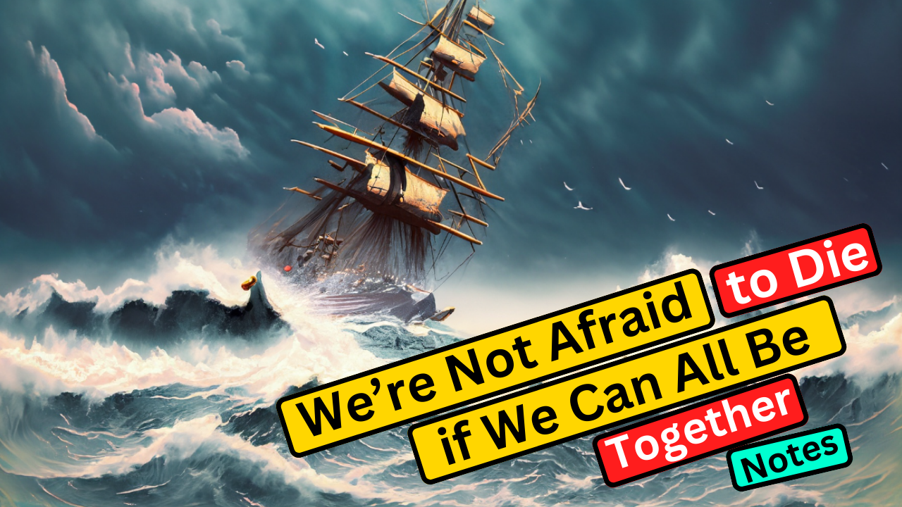We’re Not Afraid to Die… if We Can All Be Together Summary Class 11 English