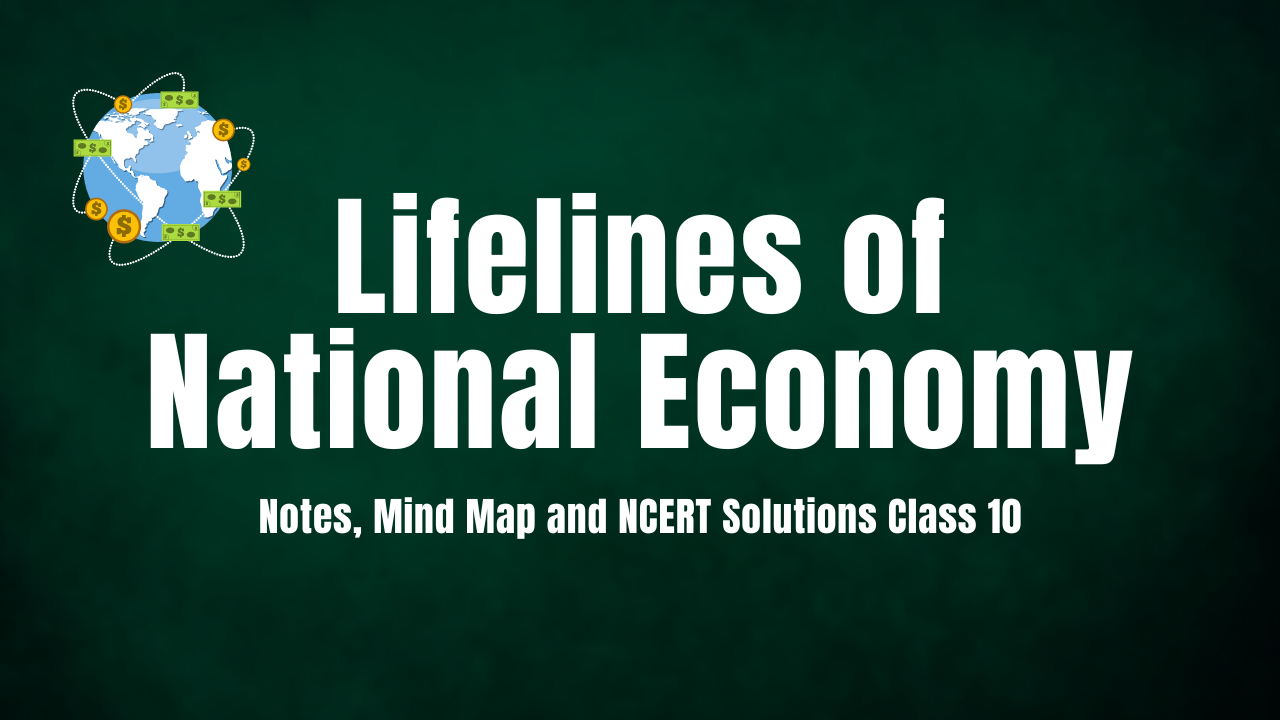 Lifelines of National Economy Class 10 – Notes, Mind Map and NCERT Solutions