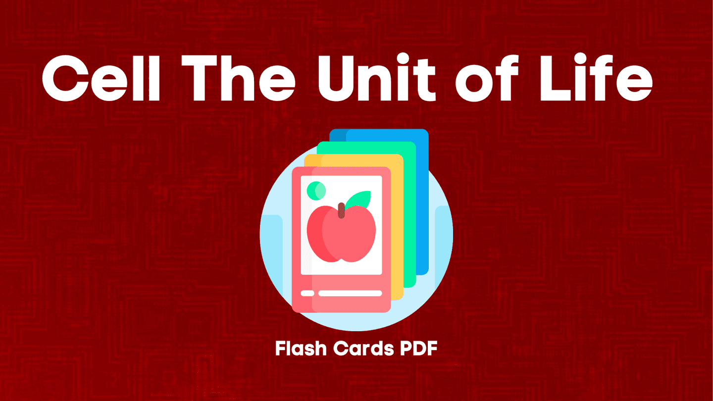 Cell The Unit of Life Class 11 Biology Flash Cards PDF