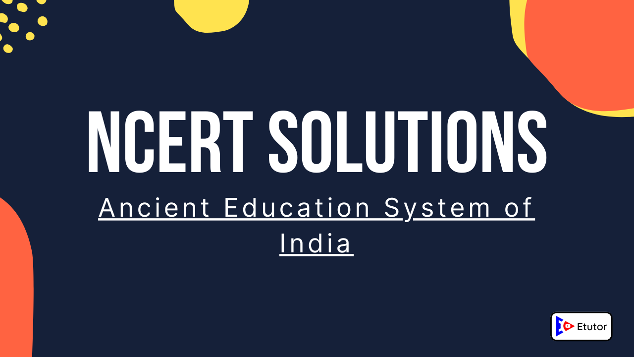 NCERT Solutions Class 8 English it so happened Chapter 11 Ancient Education System of India